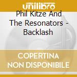 Phil Kitze And The Resonators - Backlash cd