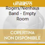 Rogers/Nienhaus Band - Empty Room cd musicale di Rogers/Nienhaus Band