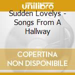 Sudden Lovelys - Songs From A Hallway cd
