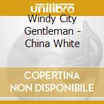 Windy City Gentleman - China White cd