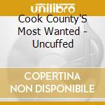 Cook County'S Most Wanted - Uncuffed
