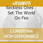 Reckless Ones - Set The World On Fire cd
