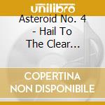 Asteroid No. 4 - Hail To The Clear Figurines cd musicale di Asteroid No. 4
