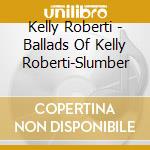 Kelly Roberti - Ballads Of Kelly Roberti-Slumber