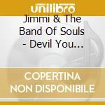 Jimmi & The Band Of Souls - Devil You Know cd
