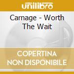 Carnage - Worth The Wait cd