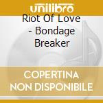 Riot Of Love - Bondage Breaker cd