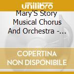 Mary'S Story Musical Chorus And Orchestra - Mary'S Story cd