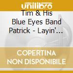 Tim & His Blue Eyes Band Patrick - Layin' It Down cd musicale di Tim & His Blue Eyes Band Patrick