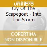 Cry Of The Scapegoat - Into The Storm cd musicale di Cry Of The Scapegoat