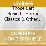 Those Left Behind - Horror Classics & Other Tributes To The Darkside cd
