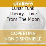 Lunar Funk Theory - Live From The Moon cd