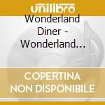 Wonderland Diner - Wonderland Diner cd musicale di Wonderland Diner