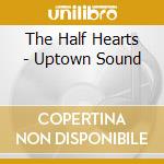 The Half Hearts - Uptown Sound cd