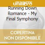Running Down Romance - My Final Symphony cd musicale di Running Down Romance