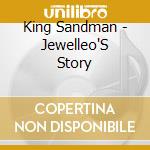 King Sandman - Jewelleo'S Story cd musicale di King Sandman
