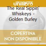 The Real Sippin' Whiskeys - Golden Burley cd