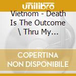 Vietnom - Death Is The Outcome \ Thru My Eyes cd