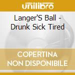 Langer'S Ball - Drunk Sick Tired cd