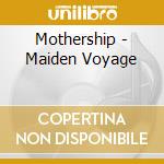 Mothership - Maiden Voyage cd musicale di Mothership