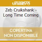 Zeb Cruikshank - Long Time Coming cd