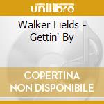 Walker Fields - Gettin' By cd musicale di Walker Fields