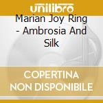 Marian Joy Ring - Ambrosia And Silk cd