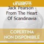 Jack Pearson - From The Heart Of Scandinavia cd musicale di Jack Pearson