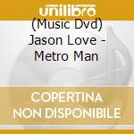(Music Dvd) Jason Love - Metro Man cd
