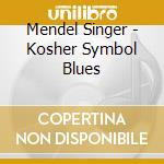 Mendel Singer - Kosher Symbol Blues