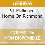 Pat Mallinger - Home On Richmond cd