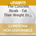 The Concrete Rivals - Eat Their Weight In Snakes cd