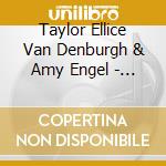 Taylor Ellice Van Denburgh & Amy Engel - Love And Joy cd