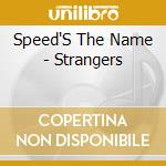 Speed'S The Name - Strangers cd musicale di Speed'S The Name