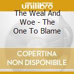 The Weal And Woe - The One To Blame cd