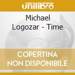 Michael Logozar - Time cd musicale di Michael Logozar