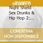 Night Shield - Sex Drunks & Hip Hop 2: The Hangover cd