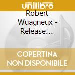 Robert Wuagneux - Release Yourself cd musicale di Robert Wuagneux