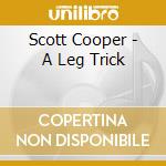 Scott Cooper - A Leg Trick cd musicale di Scott Cooper