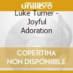 Luke Turner - Joyful Adoration cd