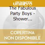 The Fabulous Party Boys - Shower Together cd musicale di The Fabulous Party Boys