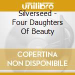 Silverseed - Four Daughters Of Beauty cd