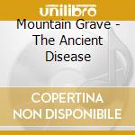 Mountain Grave - The Ancient Disease cd