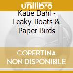 Katie Dahl - Leaky Boats & Paper Birds cd