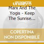Marx And The Yogis - Keep The Sunrise Coming cd