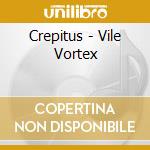 Crepitus - Vile Vortex cd