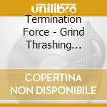 Termination Force - Grind Thrashing Death