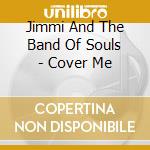 Jimmi And The Band Of Souls - Cover Me cd