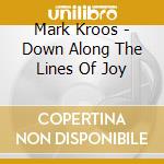 Mark Kroos - Down Along The Lines Of Joy cd