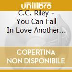 C.C. Riley - You Can Fall In Love Another Time cd